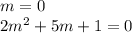 m=0\\ 2m^2+5m+1=0