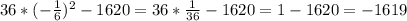 36*(- \frac{1}{6} ) ^{2}-1620=36* \frac{1}{36}-1620=1-1620=-1619