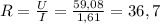 R= \frac{U}{I}= \frac{59,08}{1,61}=36,7