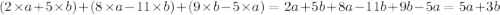 (2 \times a + 5 \times b) + (8 \times a - 11 \times b) + (9 \times b - 5 \times a) = 2a + 5b + 8a - 11b + 9b - 5a = 5a + 3b