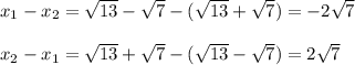 x_1-x_2 = \sqrt{13} - \sqrt{7} - (\sqrt{13} + \sqrt{7}) = -2 \sqrt{7} \\ \\ x_2-x_1 = \sqrt{13} + \sqrt{7} - ( \sqrt{13} - \sqrt{7} ) =2 \sqrt{7}