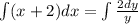 \int(x+2)dx=\int \frac{2dy}{y}