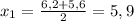 x_1=\frac{6,2+5,6}{2}=5,9