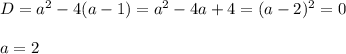 D=a^2-4(a-1)=a^2-4a+4=(a-2)^2=0\\ \\ a=2