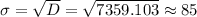 \sigma= \sqrt{D} = \sqrt{7359.103} \approx 85