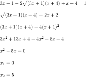 3x+1-2 \sqrt{(3x+1)(x+4)} +x+4=1\\ \\ \sqrt{(3x+1)(x+4)} =2x+2\\ \\ (3x+1)(x+4)=4(x+1)^2\\ \\ 3x^2+13x+4=4x^2+8x+4\\ \\ x^2-5x=0\\ \\ x_1=0\\ \\ x_2=5