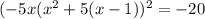 (-5x( x^{2}+5(x-1)) ^{2}=-20