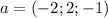 a=(-2;2;-1)