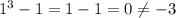 1^3-1=1-1=0 \neq -3