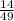 \frac{14}{49}