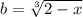 b=\sqrt[3]{2-x}