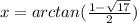 x = arctan(\frac{1-\sqrt{17}}{2})