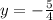 y=- \frac{5}{4}