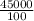 \frac{45000}{100}