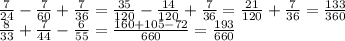 \frac{7}{24} - \frac{7}{60} + \frac{7}{36} = \frac{35}{120} - \frac{14}{120} + \frac{7}{36} = \frac{21}{120} + \frac{7}{36} = \frac{133}{ 360} \\ \frac{8}{33} + \frac{7}{44} - \frac{6}{55} = \frac{160 + 105 - 72}{660} = \frac{193}{660}