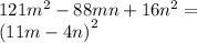 121 {m}^{2} - 88mn + 16 {n}^{2} = \\ (11m - 4n {)}^{2}