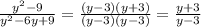 \frac{y {}^{2} - 9 }{y {}^{2} - 6y + 9} = \frac{(y - 3)(y + 3)}{(y - 3)(y - 3) } = \frac{y + 3}{y - 3}