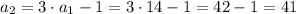 a_2 = 3 \cdot a_1 - 1 = 3 \cdot 14 -1 = 42 - 1 = 41