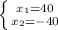 \left \{ {{x_1=40} \atop {x_2=-40}} \right.