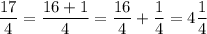 \dfrac{17}{4} = \dfrac{16+1}{4} = \dfrac{16}{4} + \dfrac{1}{4} = 4\dfrac{1}{4}