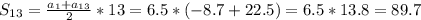 S_{13}=\frac{a_1+a_{13}}{2}*13=6.5*(-8.7+22.5)=6.5*13.8=89.7