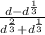 \frac{d- d^{ \frac{1}{3} } }{ d^{ \frac{2}{3} }+ d^{ \frac{1}{3} } }