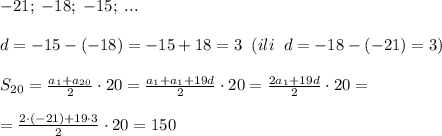 -21;\; -18;\; -15;\; ...\\\\d=-15-(-18)=-15+18=3\; \; (ili\; \; d=-18-(-21)=3)\\\\S_{20}= \frac{a_1+a_{20}}{2}\cdot 20=\frac{a_1+a_1+19d}{2}\cdot 20=\frac{2a_1+19d}{2}\cdot 20=\\\\=\frac{2\cdot (-21)+19\cdot 3}{2}\cdot 20=150
