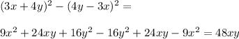 (3x+4y)^2 - (4y-3x)^2 = \\ \\ 9x^2+24xy+16y^2-16y^2+24xy -9x^2 = 48xy
