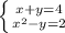 \left \{ {{x+y=4} \atop {x^{2}-y=2}} \right.