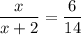 \dfrac{x}{x+2}=\dfrac{6}{14}