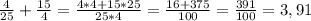 \frac{4}{25} + \frac{15}{4} = \frac{4*4 + 15*25}{25*4} = \frac{16+375}{100} = \frac{391}{100} = 3,91