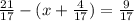 \frac{21}{17} -(x+ \frac{4}{17} ) = \frac{9}{17}