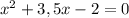 x^2+3,5x-2=0