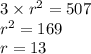 3 \times {r}^{2} = 507 \\ {r}^{2} = 169 \\ r = 13