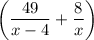 \bigg( \dfrac{49}{x-4}+ \dfrac{8}{x} \bigg)