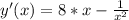 y'(x)= 8*x- \frac{1}{x^2}