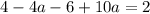 4 - 4a - 6 + 10a = 2&#10;