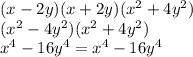 ( x- 2y)(x + 2y)( {x}^{2} + 4 {y}^{2} ) \\ ({x}^{2} - 4 {y}^{2} )( {x}^{2} + 4 {y}^{2} ) \\ {x}^{4} - 16 {y}^{4} = {x}^{4} - 16 {y}^{4}