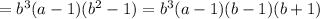 =b^3(a-1)(b^2-1)=b^3(a-1)(b-1)(b+1)