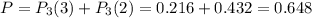 P=P_3(3)+P_3(2)=0.216+0.432=0.648