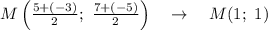 M\left( \frac{5+(-3)}{2}; \ \frac{7+(-5)}{2} \right) \ \ \ \to \ \ \ M(1; \ 1)