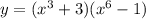 y = ( x^{3}+3) ( x^{6} -1)