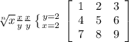 \sqrt[n]{x} \frac{x}{y} \frac{x}{y} \left \{ {{y=2} \atop {x=2}} \right. \left[\begin{array}{ccc}1&2&3\\4&5&6\\7&8&9\end{array}\right]