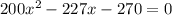 200x^2-227x-270=0