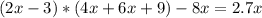 (2x-3)*(4x+6x+9)-8x=2.7x