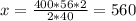 x = \frac{400*56*2}{2*40} = 560