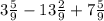 3 \frac{5}{9} -13 \frac{2}{9} +7 \frac{5}{9}