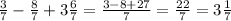 \frac{3}{7} - \frac{8}{7} + 3 \frac{6}{7} = \frac{3-8+27}{7} =\frac{22}{7} =3\frac{1}{7}