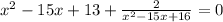 x^2-15x+13+ \frac{2}{x^2-15x+16}=0