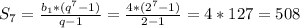 S_7= \frac{b_1*(q^7-1)}{q-1} = \frac{4*(2^7-1)}{2-1} =4*127=508